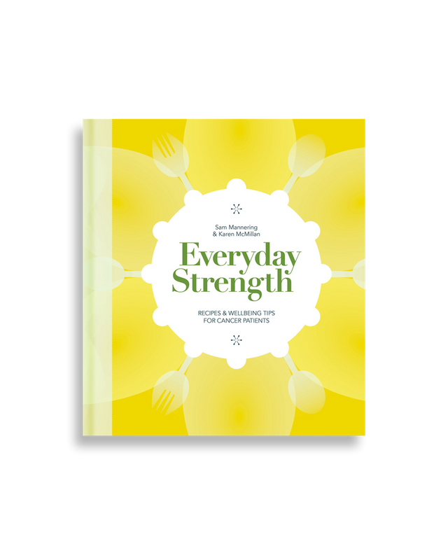 Everyday Strength: Recipes and Wellbeing Tips for Cancer Patients