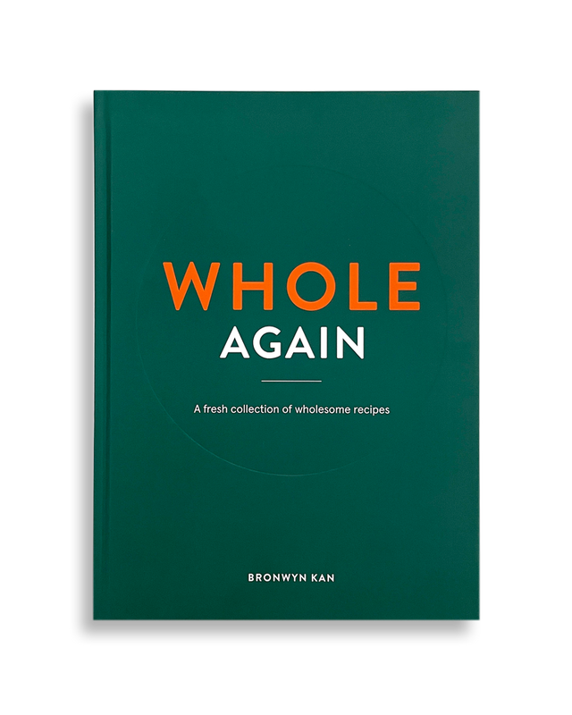 WHOLE AGAIN: A Fresh Collection Of Wholesome Recipes